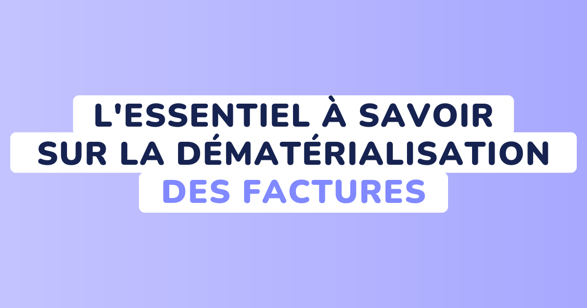 L Essentiel Savoir Sur La D Mat Rialisation Des Factures